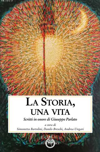 La storia, una vita. Scritti in onore di Giuseppe Parlato  - Libro Luni Editrice 2022 | Libraccio.it