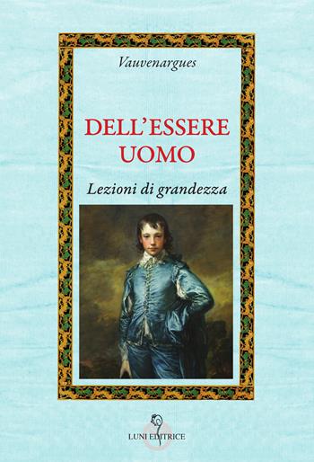 Dell'essere uomo. Lezioni di grandezza - Vauvenargues - Libro Luni Editrice 2025, Attraverso lo specchio | Libraccio.it