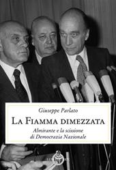 La fiamma dimezzata. Almirante e la scissione di Democrazia Nazionale