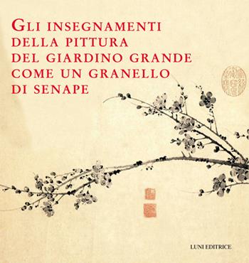 Gli insegnamenti della pittura del giardino grande come un granello di senape  - Libro Luni Editrice 2016 | Libraccio.it