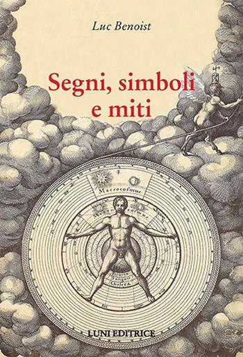 Segni, simboli e miti - Luc Benoist - Libro Luni Editrice 2017, Grandi pensatori d'Oriente e d'Occidente | Libraccio.it