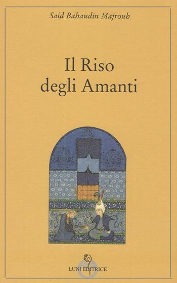 Il riso degli amanti - Bahaudin Majrouh Said - Libro Luni Editrice 2021 | Libraccio.it