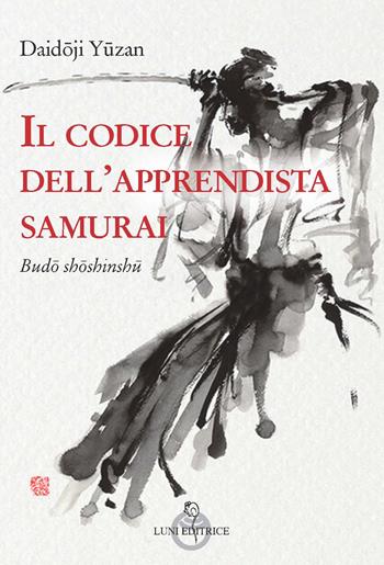 Il codice dell'apprendista samurai - Daidoji Yuzan - Libro Luni Editrice 2018, Sol Levante | Libraccio.it