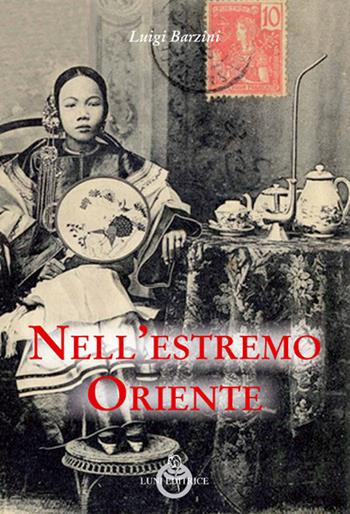 Nell'estremo Oriente - Luigi Barzini - Libro Luni Editrice 2018, Sol Levante | Libraccio.it