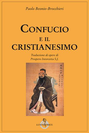 Confucio e il cristianesimo - Paolo Beonio Brocchieri - Libro Luni Editrice 2018, Tradizioni | Libraccio.it