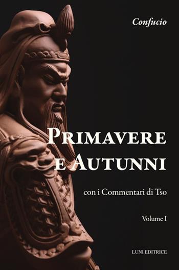 Primavere e autunni. Con i Commentari di Tso - Confucio - Libro Luni Editrice 2024, Tradizioni | Libraccio.it