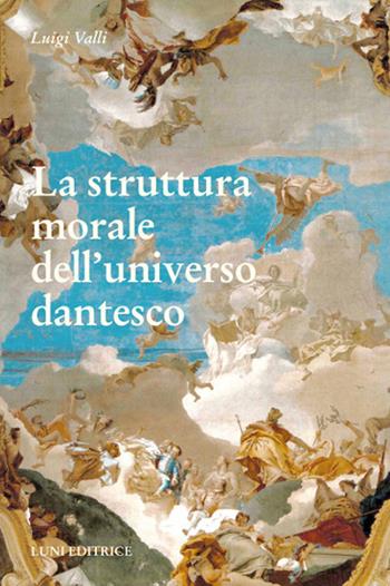 La struttura morale dell'universo dantesco - Luigi Valli - Libro Luni Editrice 2018, Grandi pensatori d'Oriente e d'Occidente | Libraccio.it
