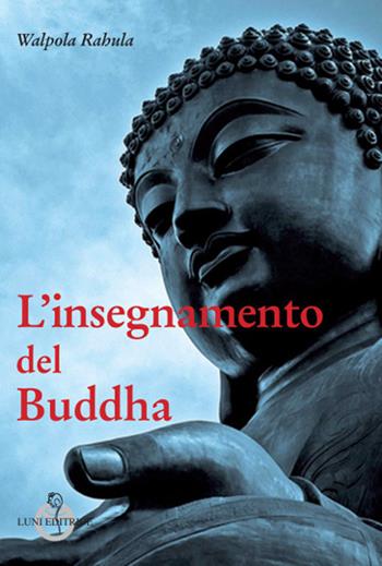L' insegnamento del Buddha - Rahula Walpola - Libro Luni Editrice 2018, Grandi pensatori d'Oriente e d'Occidente | Libraccio.it