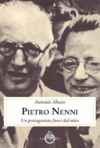 Pietro Nenni. Un protagonista fuori dal mito - Antonio Alosco - Libro Luni Editrice 2019, Contemporanea | Libraccio.it