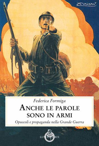 Anche le parole sono in armi. Opuscoli e propaganda nella Grande Guerra - Federica Formiga - Libro Luni Editrice 2019, Contemporanea | Libraccio.it