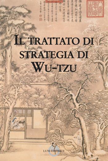 Il trattato di strategie di Wu-Tzu  - Libro Luni Editrice 2018, Sol Levante | Libraccio.it