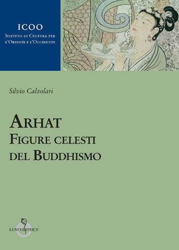 Arhat. Figure celesti del buddhismo - Silvio Calzolari - Libro Luni Editrice 2019 | Libraccio.it