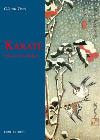 Karate. Una storia infinita - Gianni Tucci - Libro Luni Editrice 2018, Le vie dell'armonia | Libraccio.it