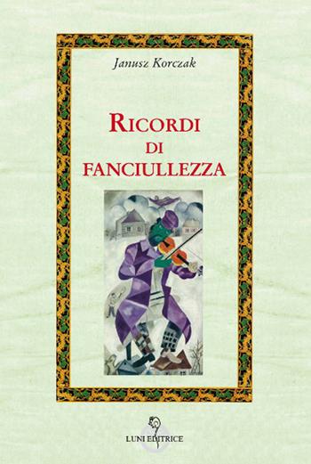 Ricordi di fanciullezza - Janusz Korczak - Libro Luni Editrice 2019, Attraverso lo specchio:saggi filos.pedag. | Libraccio.it