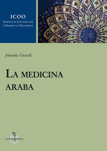 La medicina araba - Jolanda Guardi - Libro Luni Editrice 2018, Istituto di cultura per l'Oriente e l'Occidente | Libraccio.it