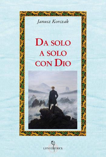 Da solo a solo con Dio - Janusz Korczak - Libro Luni Editrice 2019, Attraverso lo specchio | Libraccio.it