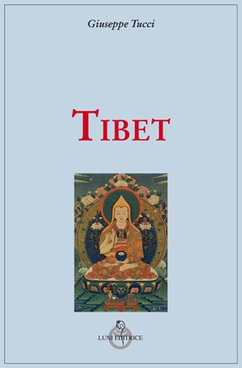 Tibet - Giuseppe Tucci - Libro Luni Editrice 2019, Grandi pensatori d'Oriente e d'Occidente | Libraccio.it