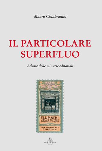 Il particolare superfluo. Atlante delle minuzie editoriali - Mauro Chiabrando - Libro Luni Editrice 2019, Sol Levante | Libraccio.it