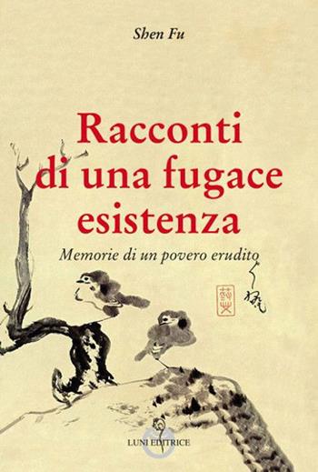 Racconti di una fugace esistenza. Memorie di un povero erudito - Fu Shen - Libro Luni Editrice 2019, Sol Levante | Libraccio.it