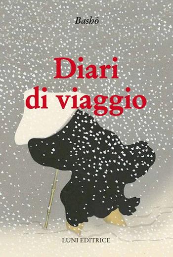 Diari di viaggio - Matsuo Bashô - Libro Luni Editrice 2019, Sol Levante | Libraccio.it
