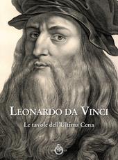Leonardo da Vinci. Le tavole dell'ultima cena. Ediz. illustrata