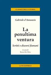 La penultima ventura. Scritti e discorsi fiumani