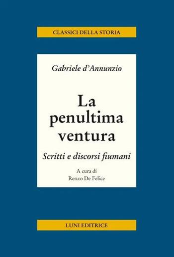 La penultima ventura. Scritti e discorsi fiumani - Gabriele D'Annunzio - Libro Luni Editrice 2026, Classici della storia | Libraccio.it