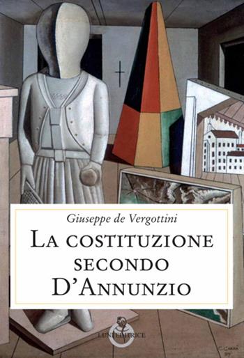 La Costituzione secondo D'Annunzio - Giuseppe De Vergottini - Libro Luni Editrice 2020, Contemporanea | Libraccio.it