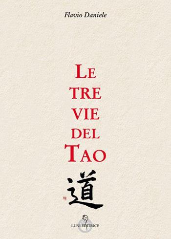 Le tre vie del tao - Flavio Daniele - Libro Luni Editrice 2020, Le vie dell'armonia | Libraccio.it