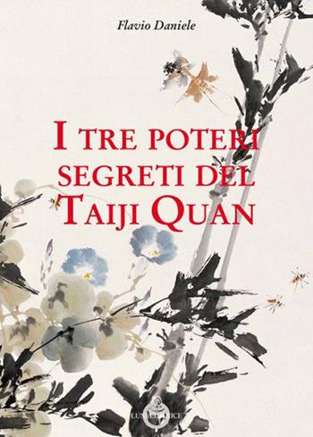 I tre poteri segreti del Taiji Quan - Flavio Daniele - Libro Luni Editrice 2020, Le vie dell'armonia | Libraccio.it