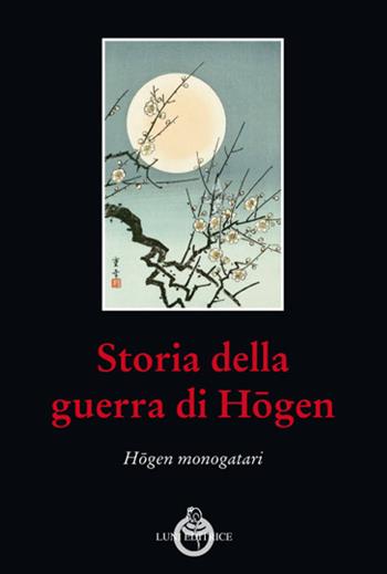 Storia della guerra di Hogen. Hogen monogatari  - Libro Luni Editrice 2020, Sol Levante | Libraccio.it