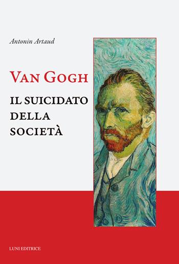Van Gogh. Il suicidato della società - Antonin Artaud - Libro Luni Editrice 2024, Caffè letterario | Libraccio.it