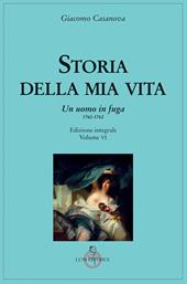 Storia della mia vita. Ediz. integrale. Vol. 6: uomo in fuga 1760-1762, Un.