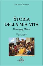 Storia della mia vita. Ediz. integrale. Vol. 7: Carnevale a Milano 1762-1763.