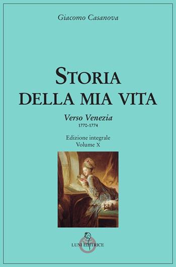 Storia della mia vita. Vol. 10: Verso Venezia (1770-1774) - Giacomo Casanova - Libro Luni Editrice 2023, Casanoviana | Libraccio.it
