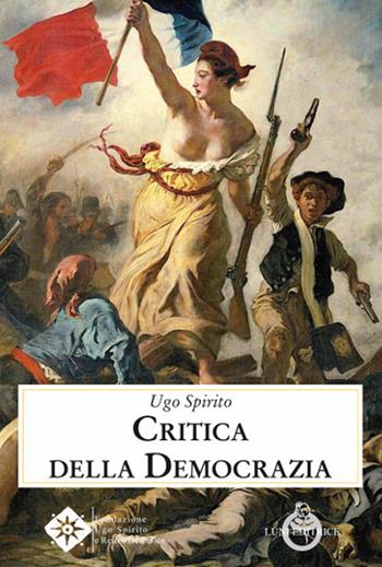 Critica della democrazia - Ugo Spirito - Libro Luni Editrice 2020, Contemporanea | Libraccio.it