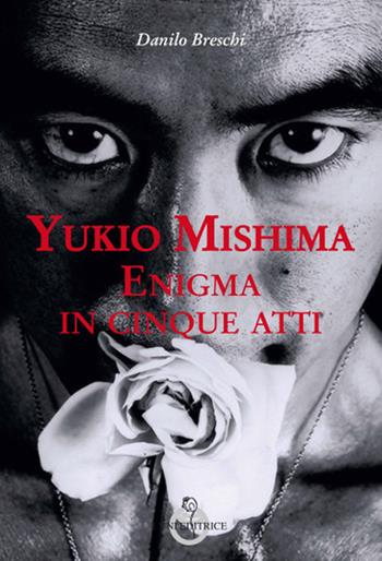 Yukio Mishima. Enigma in cinque atti - Danilo Breschi - Libro Luni Editrice 2020, Sol Levante | Libraccio.it