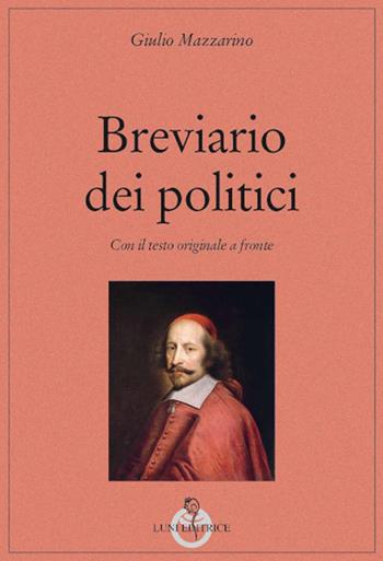 Breviario dei politici. Testo latino a fronte - Giulio Mazzarino - Libro Luni Editrice 2022, Grandi pensatori d'Oriente e d'Occidente | Libraccio.it