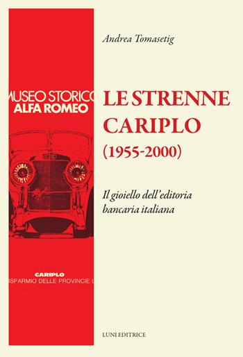 Le strenne Cariplo (1955-2000). Il gioiello dell'editoria bancaria italiana. Ediz. illustrata - Andrea Tomasetig - Libro Luni Editrice 2024, Il sogno di Gutenberg | Libraccio.it