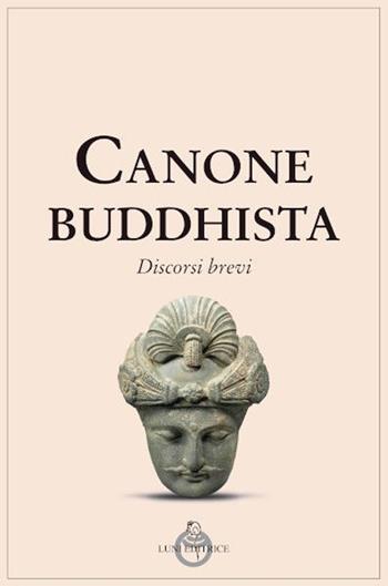 Canone buddhista. Discorsi brevi  - Libro Luni Editrice 2021, Tradizioni | Libraccio.it