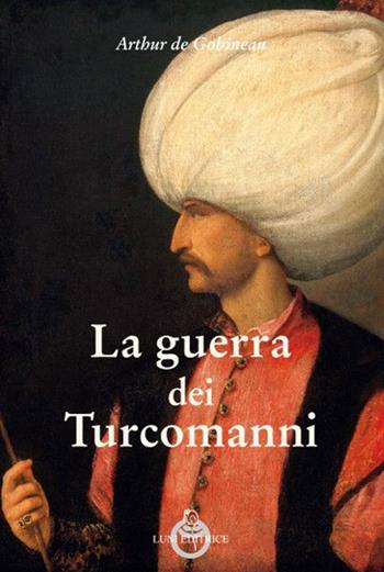 La guerra dei Turcomanni - Joseph-Arthur de Gobineau - Libro Luni Editrice 2021, Sol Levante | Libraccio.it