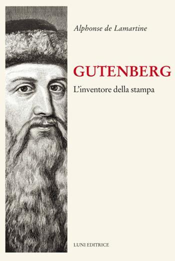 Gutenberg. Inventore della stampa - Alphonse de Lamartine - Libro Luni Editrice 2021, Il sogno di Gutenberg | Libraccio.it