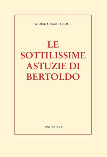 Le sottilissime astuzie di Bertoldo - Giulio Cesare Croce - Libro Luni Editrice 2022, Biblioteca dell'Utopia | Libraccio.it