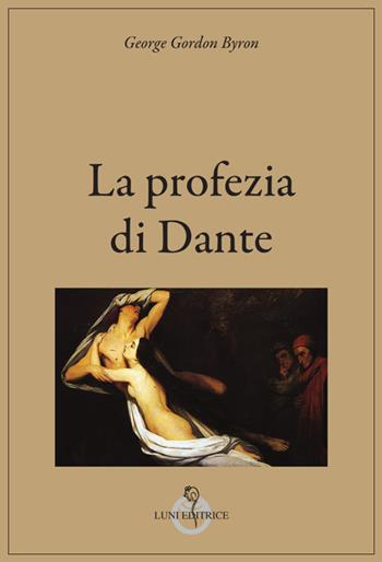 La profezia di Dante. Ediz. integrale - George G. Byron - Libro Luni Editrice 2024, Grandi pensatori d'Oriente e d'Occidente | Libraccio.it