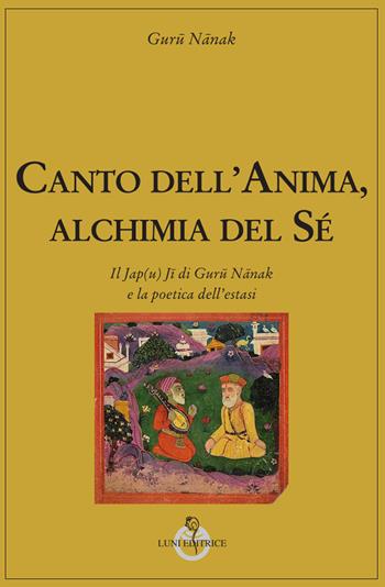 Canto dell'anima, alchimia del Sé. Il Jap(u) Ji di Guru Nanak e la poetica dell’estasi - Guru Nanak - Libro Luni Editrice 2022, Tradizioni | Libraccio.it