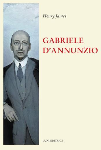 Gabriele D'Annunzio - Henry James - Libro Luni Editrice 2023, Il sogno di Gutenberg | Libraccio.it