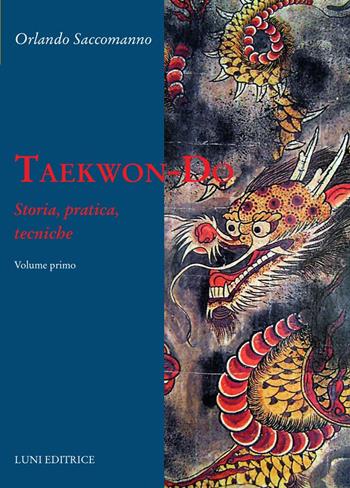 Tae kwon do - Orlando Saccomanno - Libro Luni Editrice 2023, Le vie dell'armonia | Libraccio.it