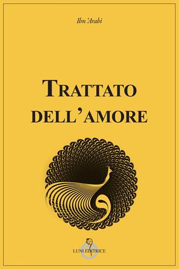 Trattato dell’amore - Muhyî-d-Dîn Ibn Arabî - Libro Luni Editrice 2024, Tradizioni | Libraccio.it