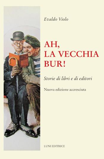 Ah, la vecchia BUR! Storie di libri e di editori. Nuova ediz. - Evaldo Violo - Libro Luni Editrice 2022, Il sogno di Gutenberg | Libraccio.it