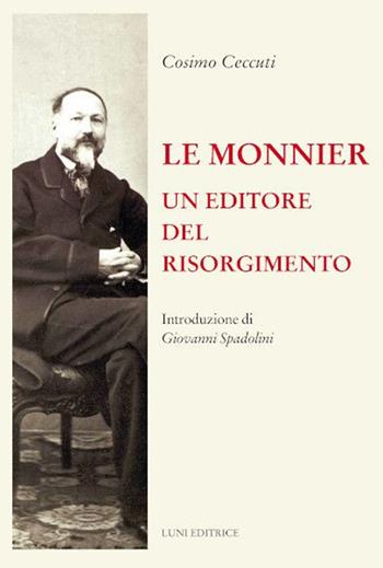 Le Monnier. Un editore del Risorgimento - Cosimo Ceccuti - Libro Luni Editrice 2022 | Libraccio.it